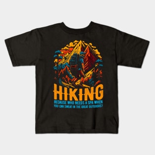 Hiking: Because who needs a spa when you can sweat in the great outdoors? Funny saying Kids T-Shirt